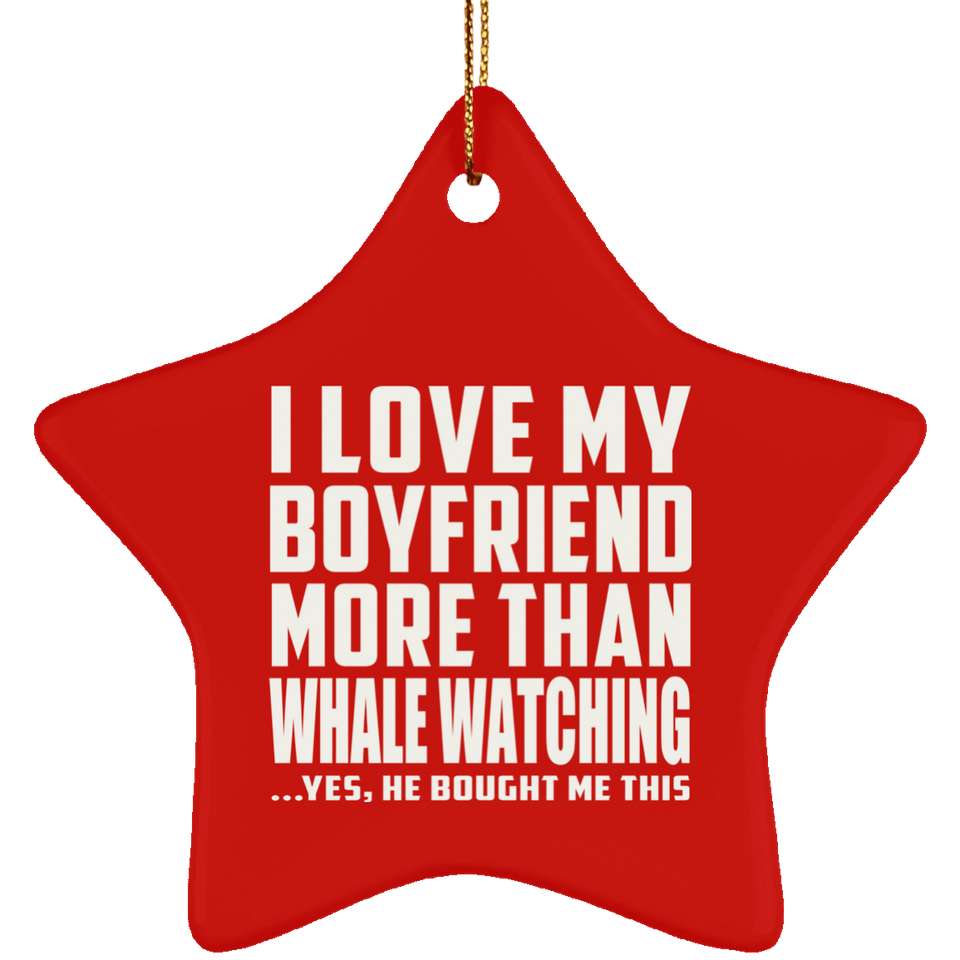 I Love My Boyfriend More Than Whale Watching - Star Ornament