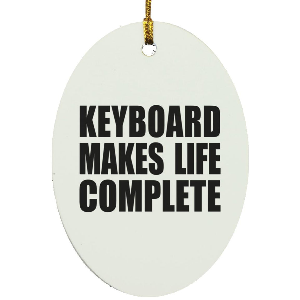 Keyboard Makes Life Complete - Oval Ornament