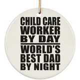 Child Care Worker By Day World's Best Dad By Night - Circle Ornament