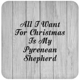 All I Want For Christmas Is My Pyrenean Shepherd - Drink Coaster F