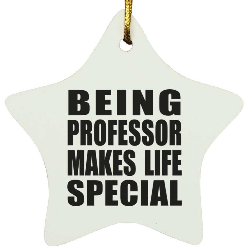 Being Professor Makes Life Special - Star Ornament