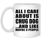 All I Care About Is Chug Dog - 11 Oz Coffee Mug