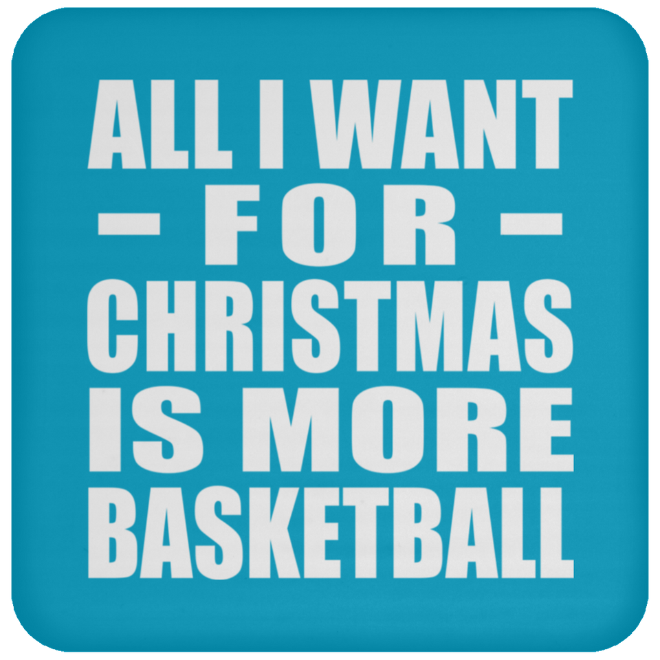 All I Want For Christmas Is More Basketball - Coaster