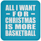 All I Want For Christmas Is More Basketball - Coaster