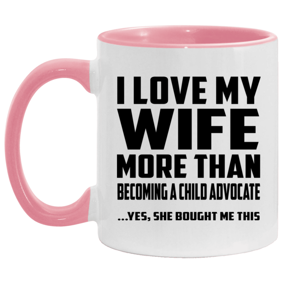 I Love My Wife More Than Becoming A Child Advocate - 11oz Accent Mug Pink