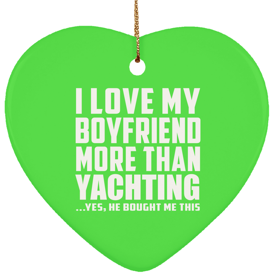 I Love My Boyfriend More Than Yachting - Heart Ornament