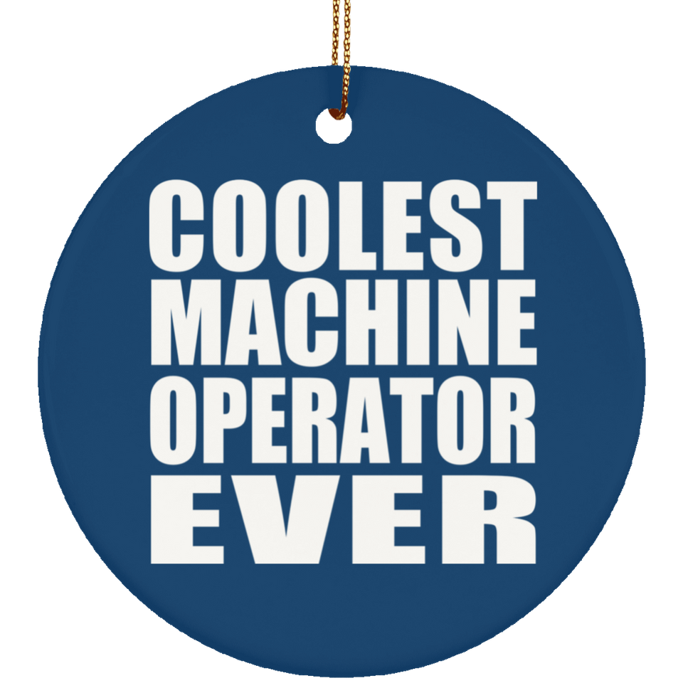Coolest Machine Operator Ever - Circle Ornament