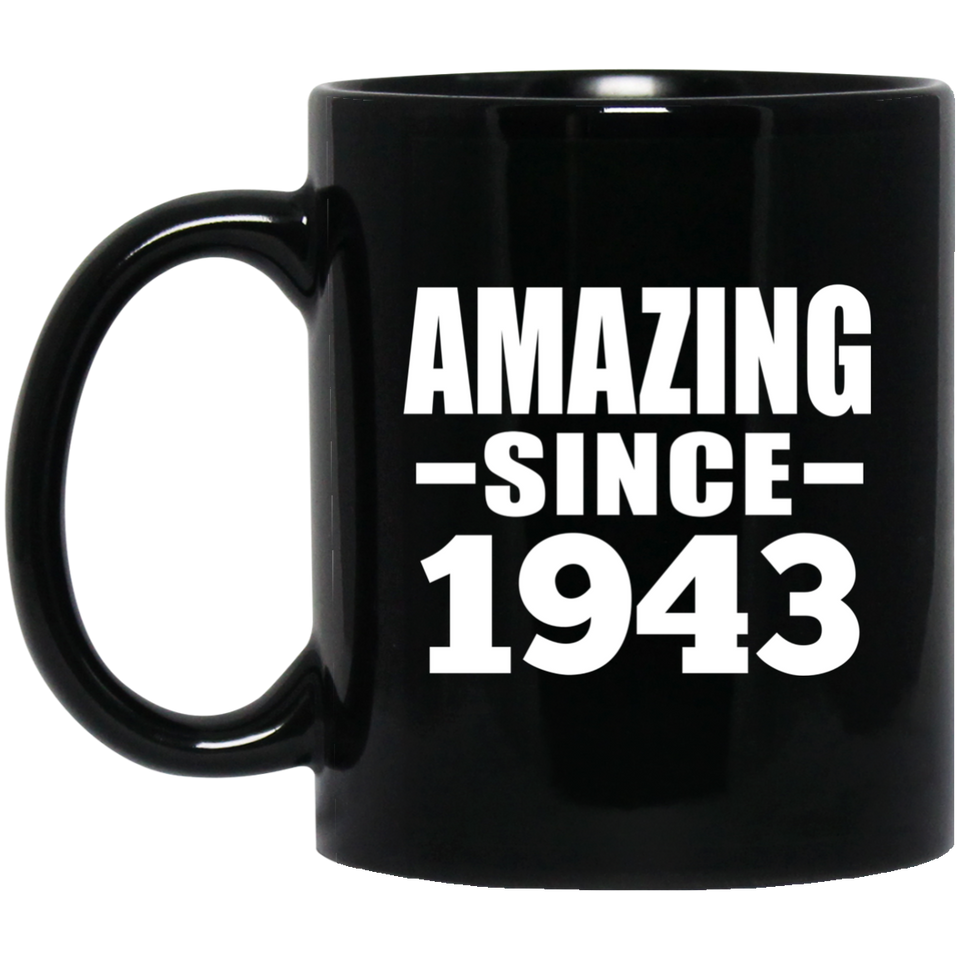 81st Birthday Amazing Since 1943 - 11 Oz Coffee Mug Black