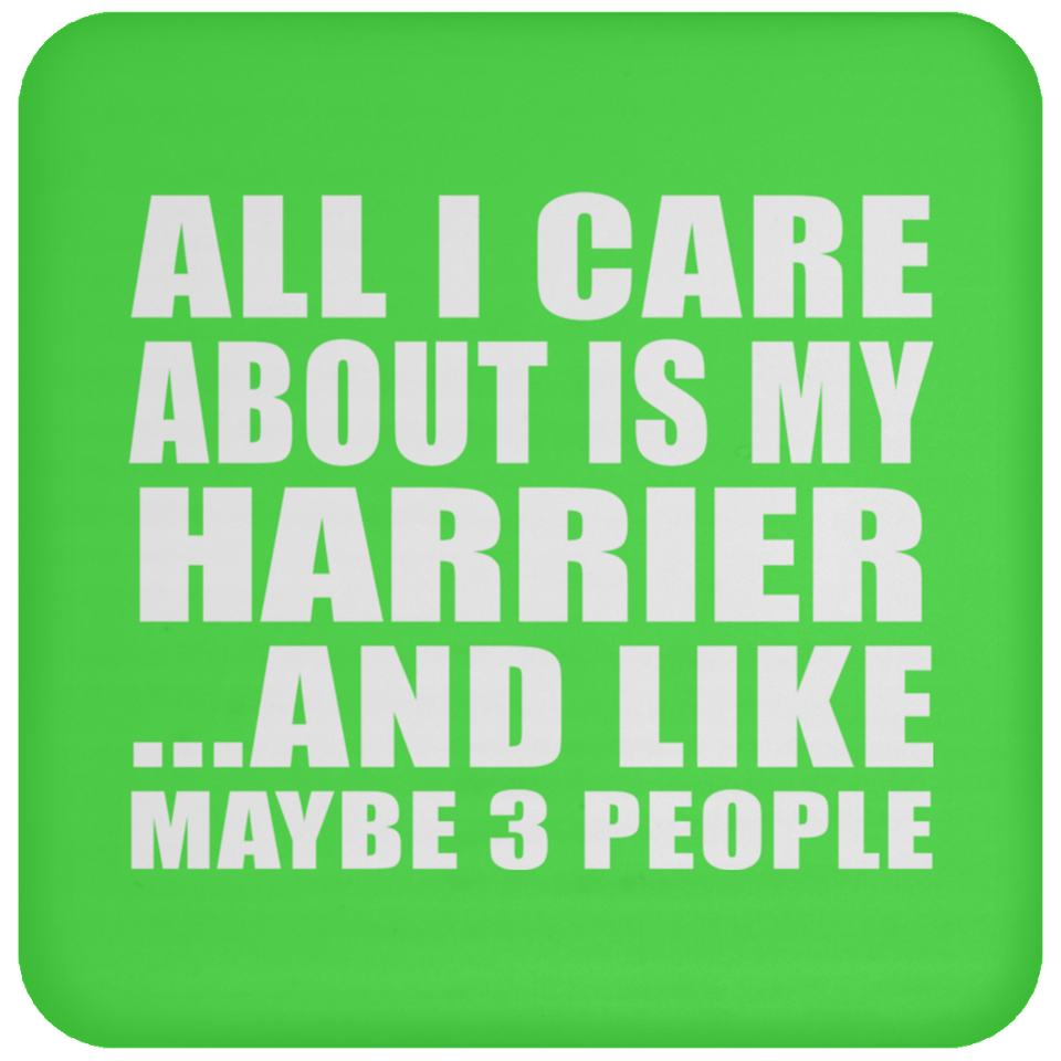 All I Care About Is My Harrier - Drink Coaster