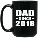 Dad Since 2018 - 15 Oz Coffee Mug Black