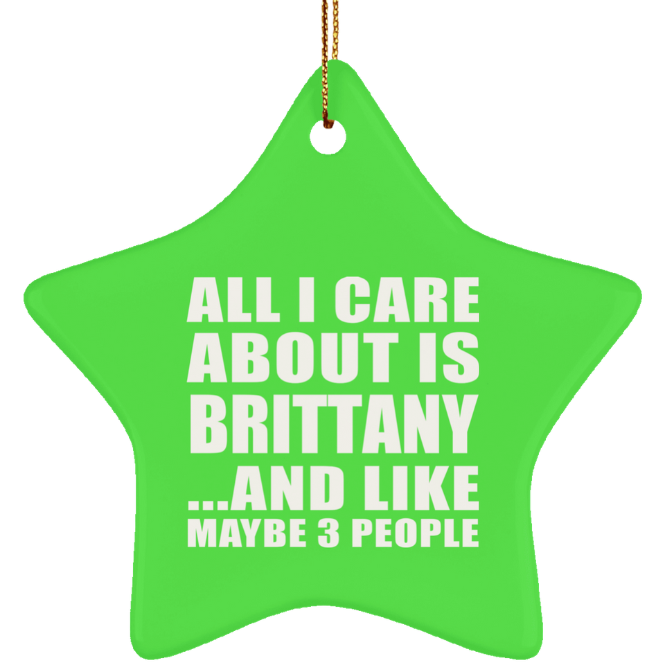 All I Care About Is Brittany - Star Ornament