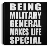 Being Military General Makes Life Special - Canvas Square