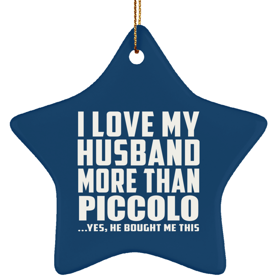 I Love My Husband More Than Piccolo - Star Ornament