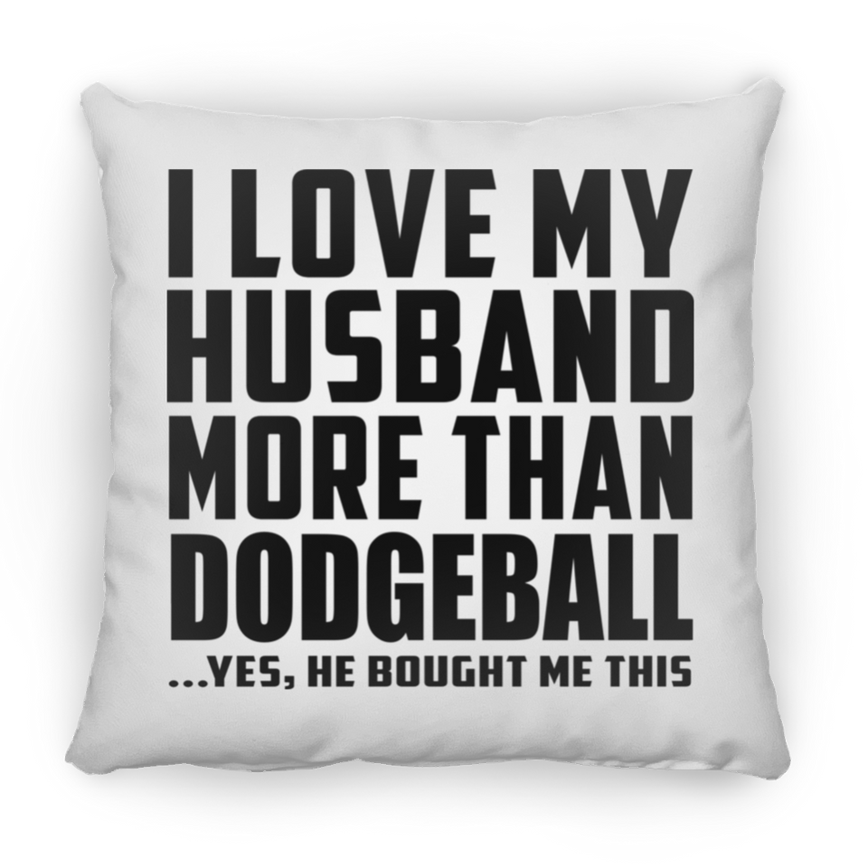 I Love My Husband More Than Dodgeball - Throw Pillow