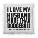 I Love My Husband More Than Dodgeball - Throw Pillow