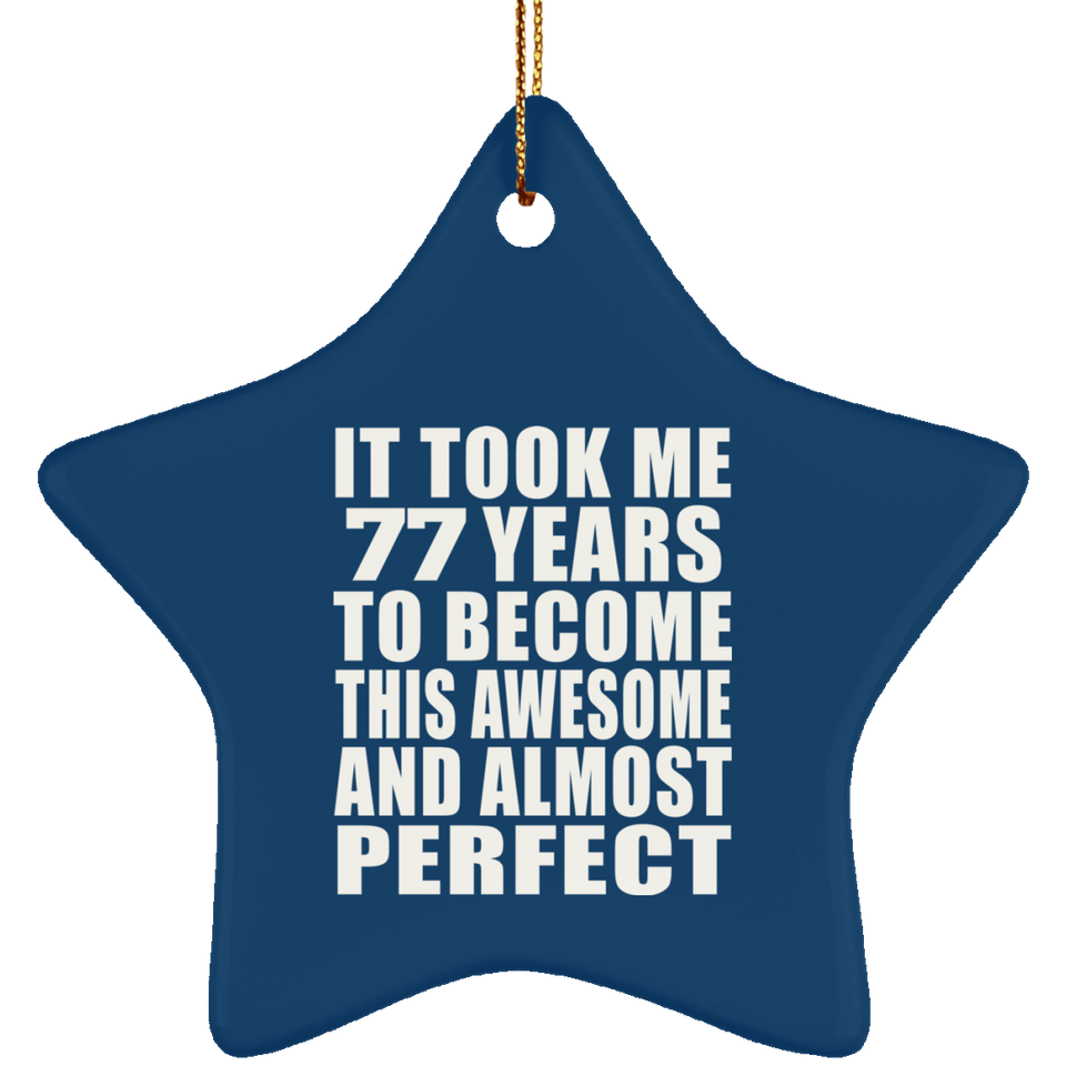 77th Birthday Took 77 Years To Become Awesome & Perfect - Star Ornament