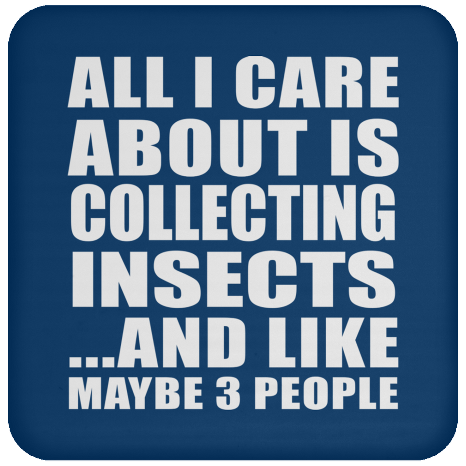 All I Care About Is Collecting Insects - Drink Coaster