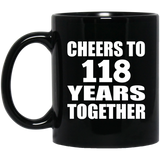 118th Anniversary Cheers To 118 Years Together - 11oz Coffee Mug Black