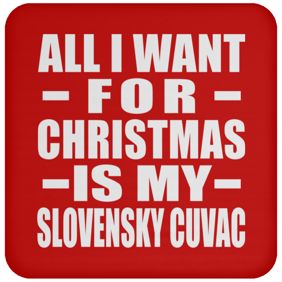 All I Want For Christmas Is My Slovensky Cuvac - Coaster