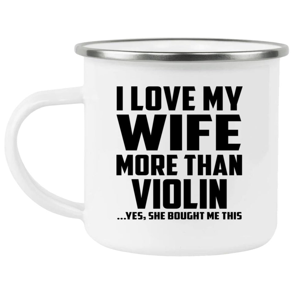 I Love My Wife More Than Violin - 12oz Camping Mug