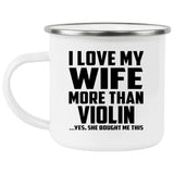I Love My Wife More Than Violin - 12oz Camping Mug