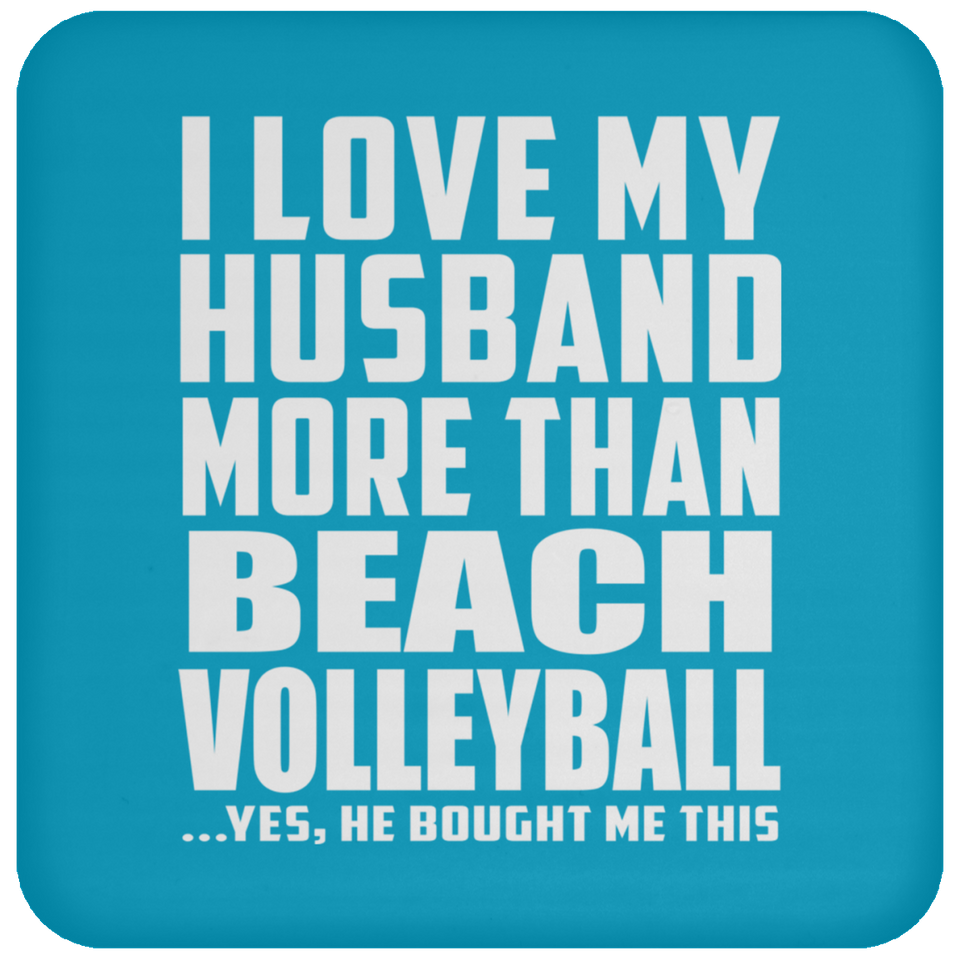 I Love My Husband More Than Beach Volleyball - Drink Coaster