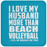 I Love My Husband More Than Beach Volleyball - Drink Coaster
