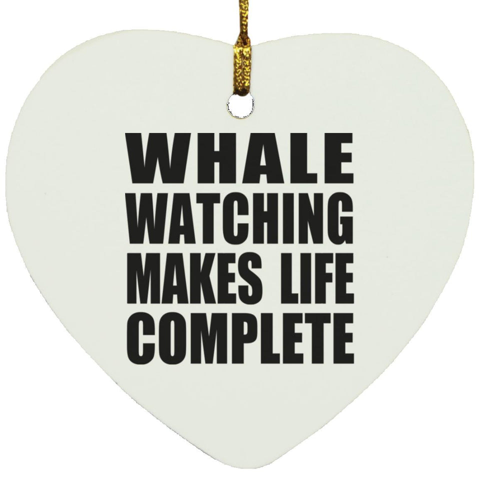 Whale Watching Makes Life Complete - Heart Ornament