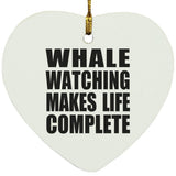 Whale Watching Makes Life Complete - Heart Ornament