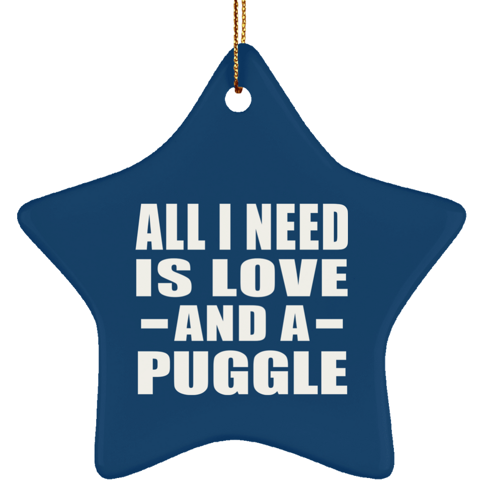 All I Need Is Love And A Puggle - Star Ornament