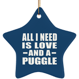 All I Need Is Love And A Puggle - Star Ornament