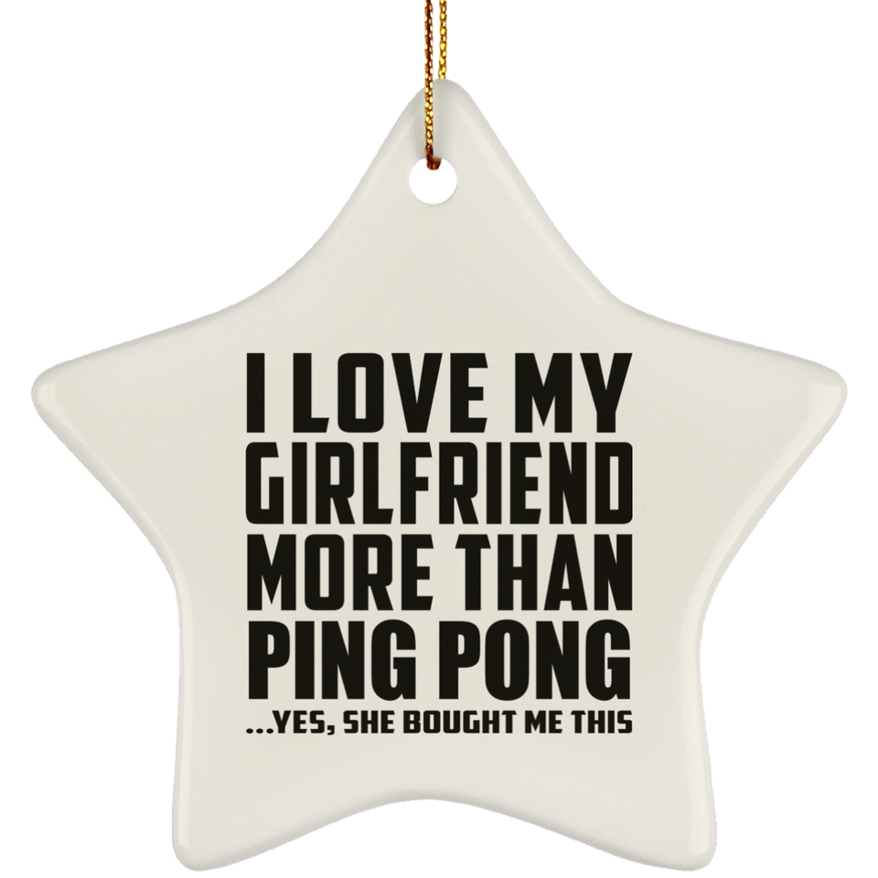 I Love My Girlfriend More Than Ping Pong - Star Ornament