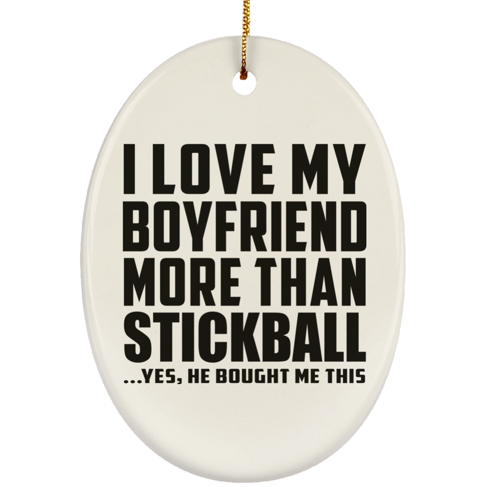 I Love My Boyfriend More Than Stickball - Oval Ornament