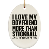 I Love My Boyfriend More Than Stickball - Oval Ornament
