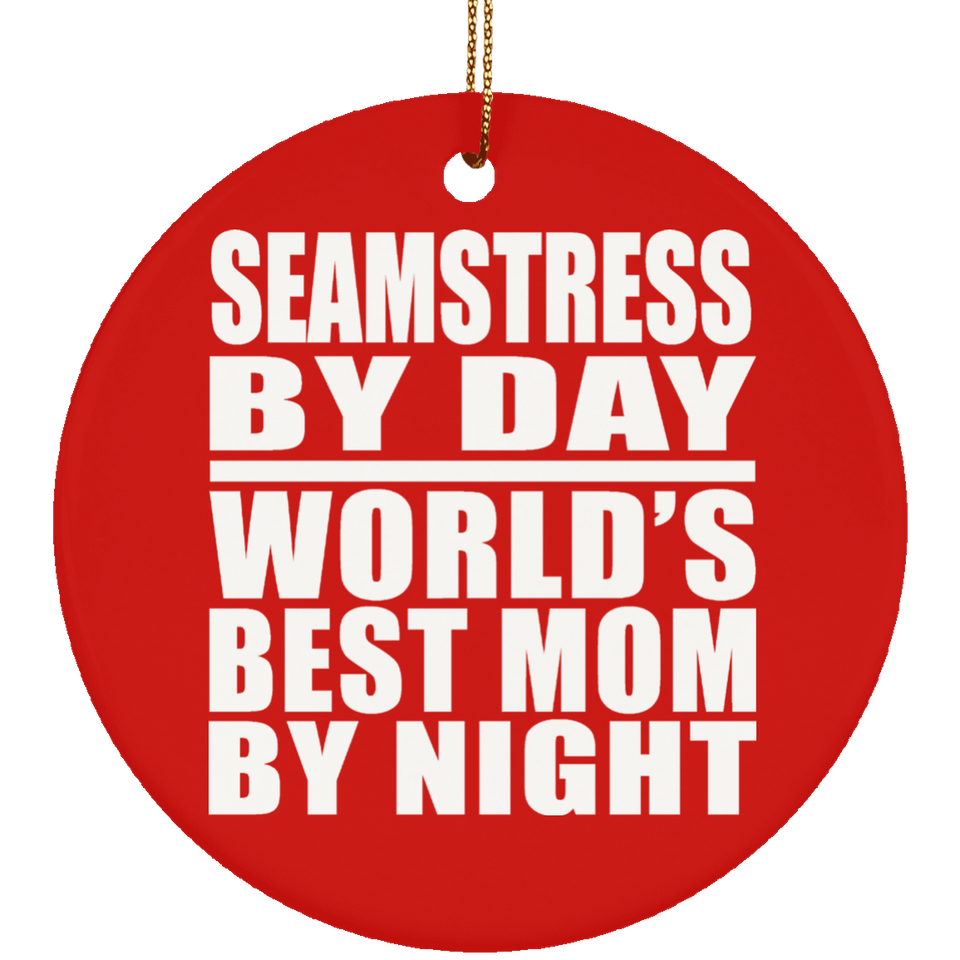 Seamstress By Day World's Best Mom By Night - Circle Ornament