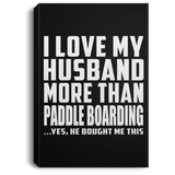 I Love My Husband More Than Paddle Boarding - Canvas Portrait