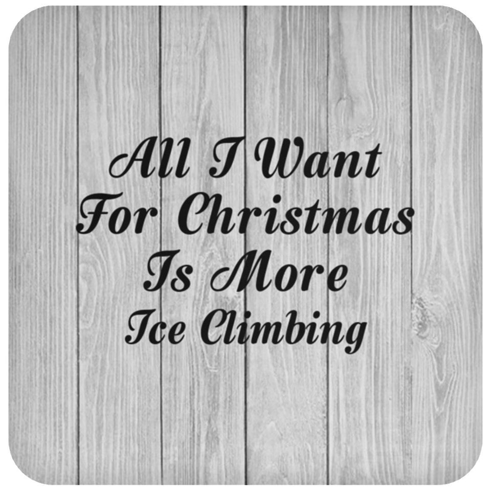 All I Want For Christmas Is More Ice Climbing - Drink Coaster F