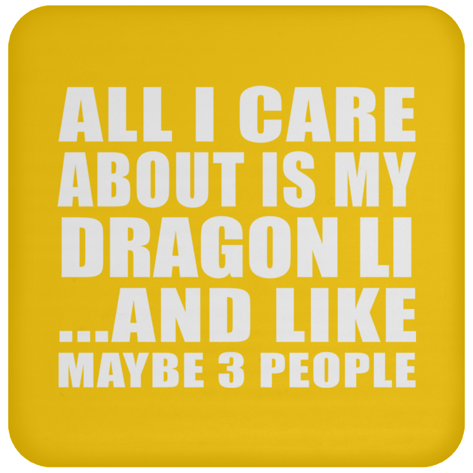 All I Care About Is My Dragon Li - Drink Coaster