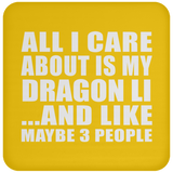 All I Care About Is My Dragon Li - Drink Coaster