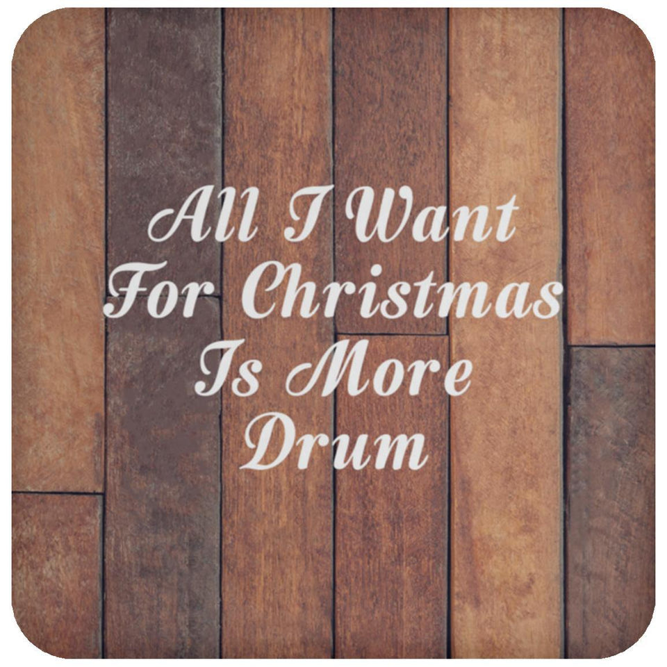 All I Want For Christmas Is More Drum - Drink Coaster E