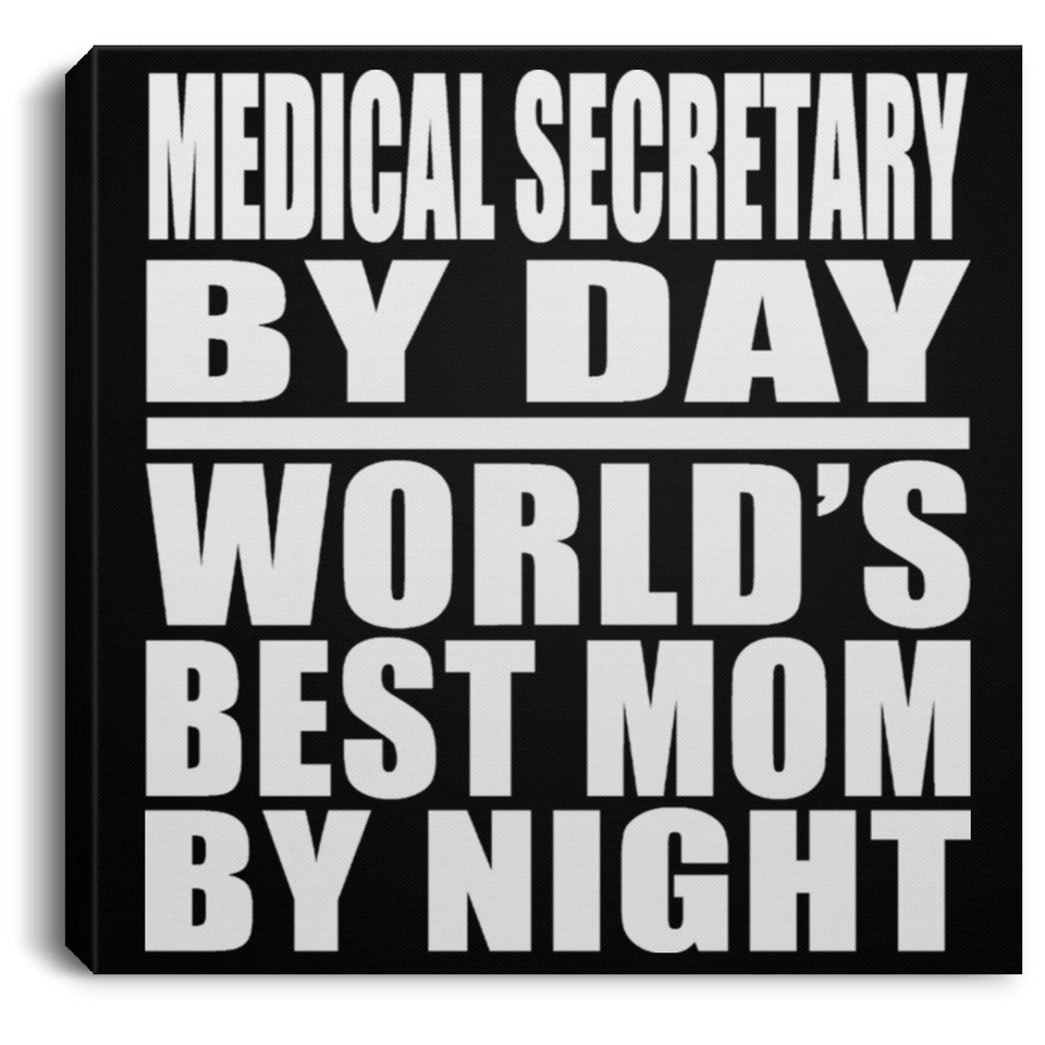 Medical Secretary By Day World's Best Mom By Night - Canvas Square