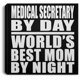 Medical Secretary By Day World's Best Mom By Night - Canvas Square