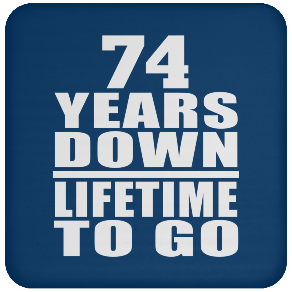 74th Anniversary 74 Years Down Lifetime To Go - Drink Coaster