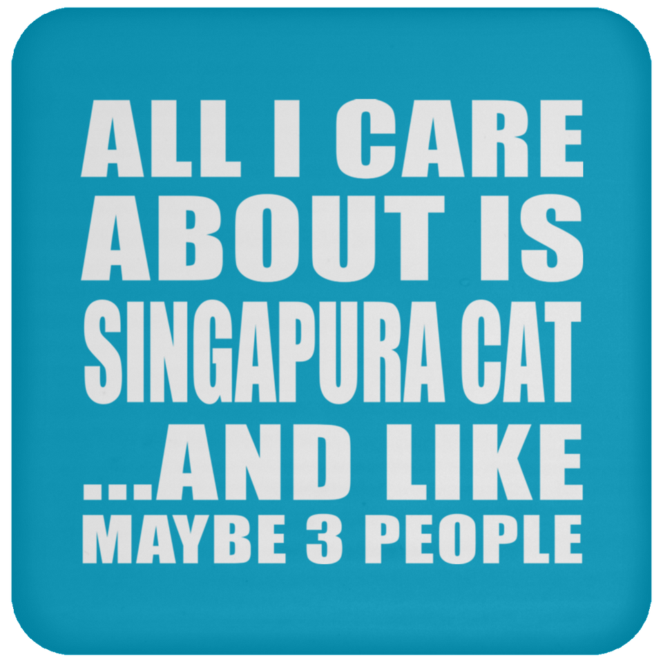 All I Care About Is Singapura Cat - Drink Coaster