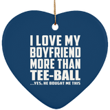 I Love My Boyfriend More Than Tee-Ball - Heart Ornament