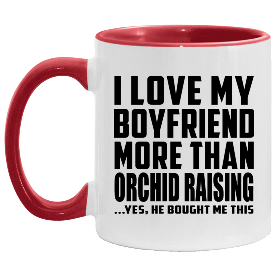 I Love My Boyfriend More Than Orchid Raising - 11oz Accent Mug Red