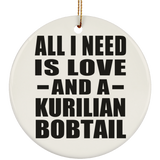 All I Need Is Love And A Kurilian Bobtail - Circle Ornament