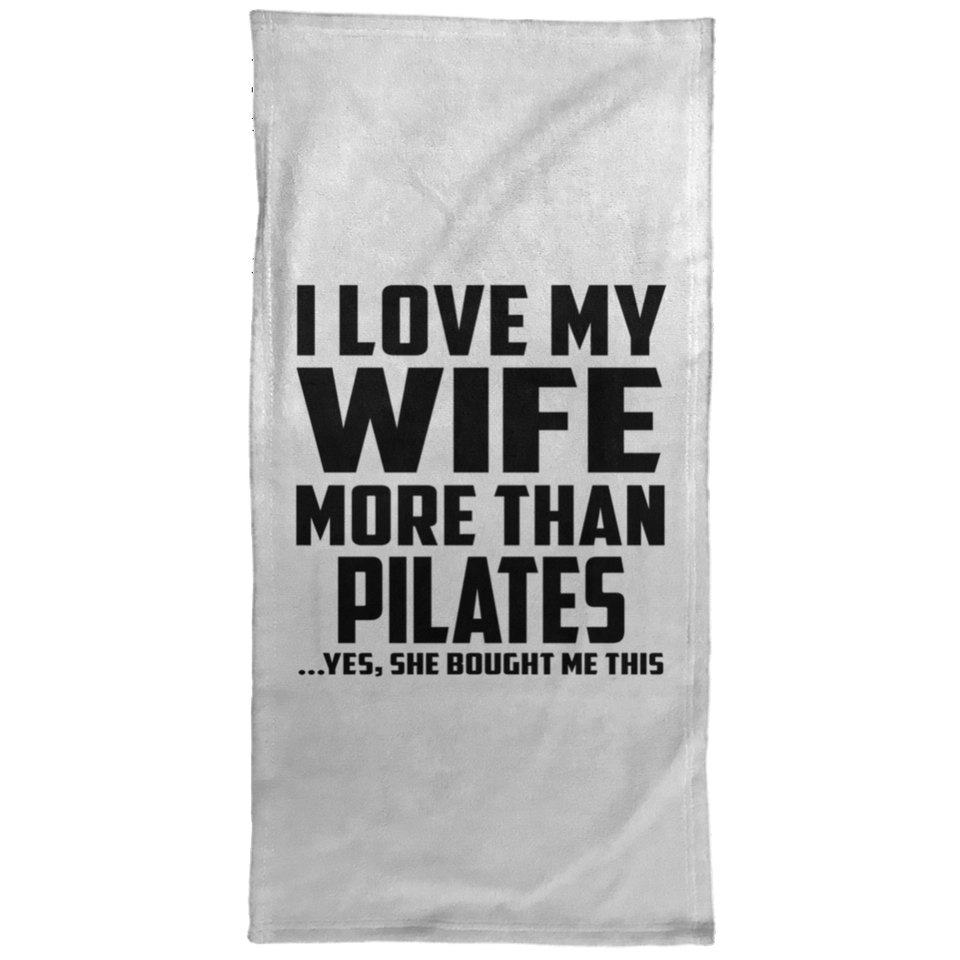 I Love My Wife More Than Pilates - Hand Towel