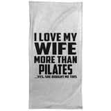 I Love My Wife More Than Pilates - Hand Towel