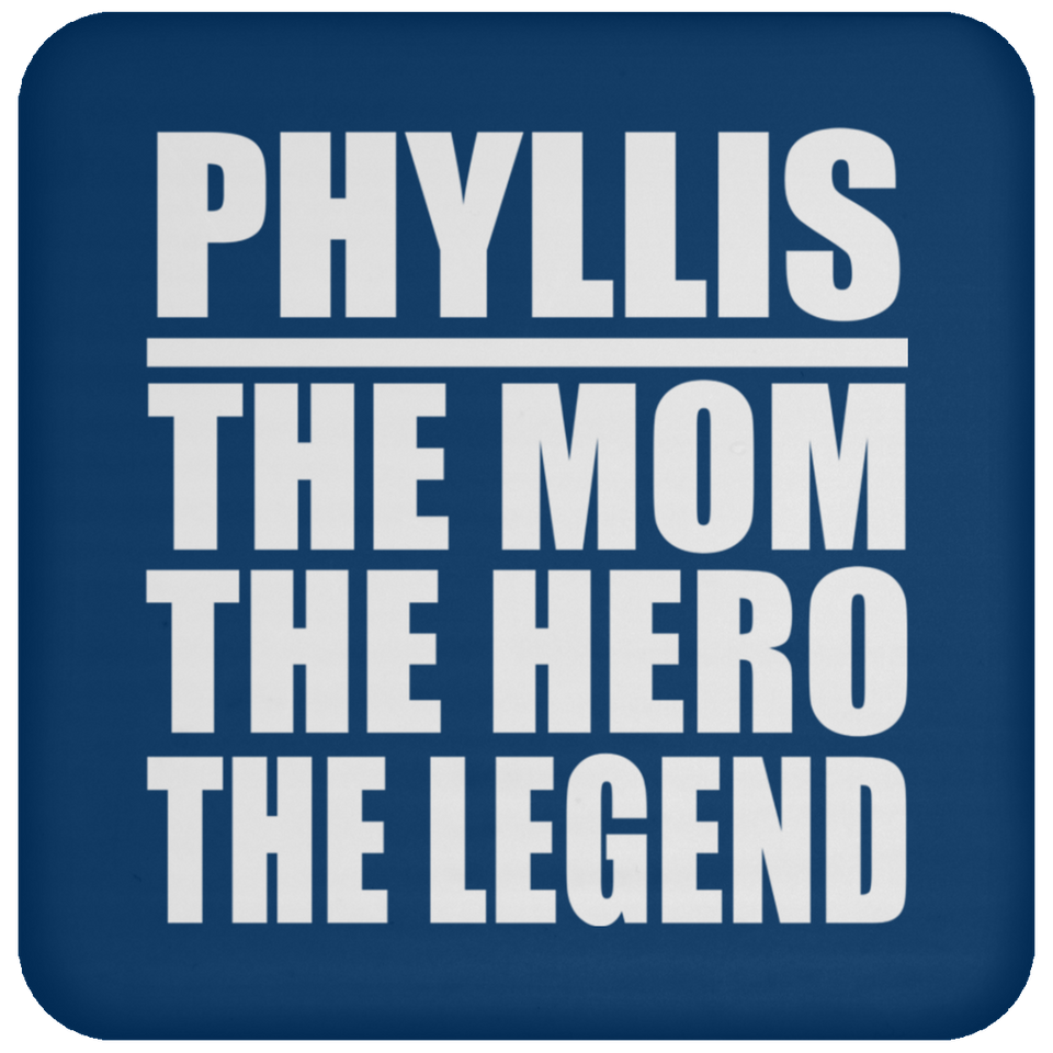 Phyllis The Mom The Hero The Legend - Drink Coaster